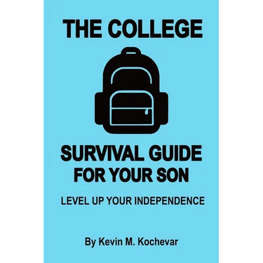 The College Survival Guide For Sons: Level Up Your Independence