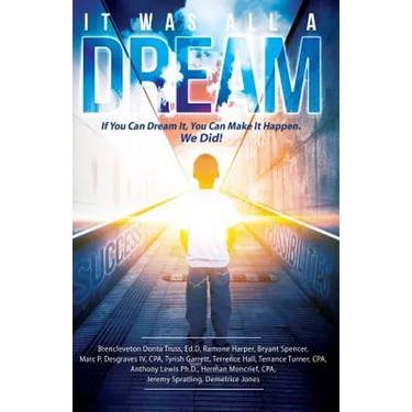 It Was All A Dream: If You Can Dream it, You Can Make It Happen