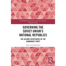 Governing the Soviet Union's National Republics: The Second Secretaries of the Communist Party