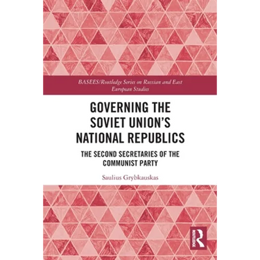 Governing the Soviet Union's National Republics: The Second Secretaries of the Communist Party