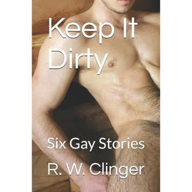 Keep It Dirty: Six Gay Stories