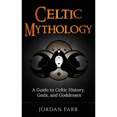 Celtic Mythology: A Guide to Celtic History, Gods, and Goddesses