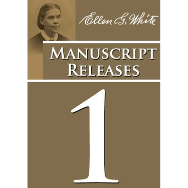 Manuscript Releases Volume 1: Portions of Daniel and Revelation explained, 1844 made simple, last day events quotes, adventist home counsels and more
