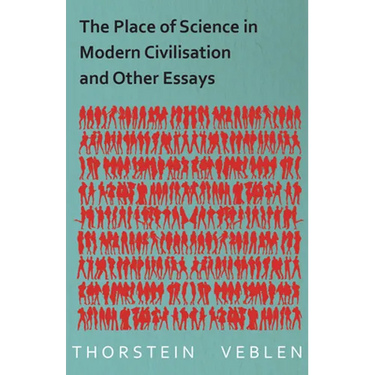 The Place of Science in Modern Civilisation and Other Essays