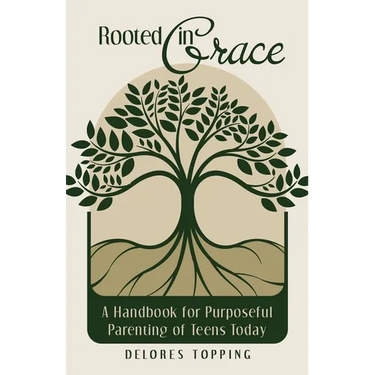 Rooted in Grace: A Handbook for Purposeful Parenting of Teens Today