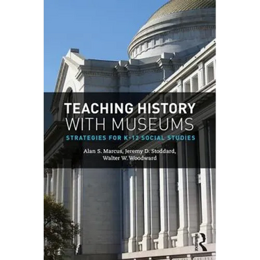 Teaching History with Museums: Strategies for K-12 Social Studies