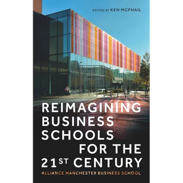 Reimagining Business Schools for the 21st Century: Alliance Manchester Business School