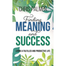 Finding Meaning and Success: Living a Fulfilled and Productive Life