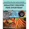 Alopecia & Wellness Cookbook: Healthy Recipes for Everyday