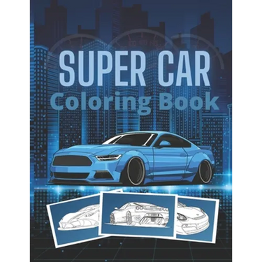 Super Car Coloring Book: Ultimate Exotic Luxury Cars Sport Designs for Kids and Adults For All Ages