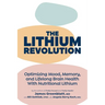 The Lithium Revolution: Optimizing Mood, Memory, and Lifelong Brain Health With Nutritional Lithium