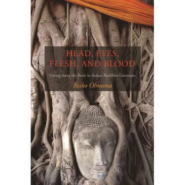 Head, Eyes, Flesh, Blood: Giving Away the Body in Indian Buddhist Literature