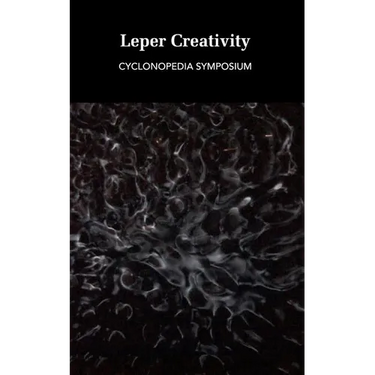 Leper Creativity: Cyclonopedia Symposium