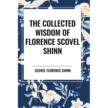 The Collected Wisdom of Florence Scovel Shinn
