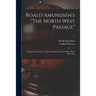 Roald Amundsen's "The North West Passage": Being the Record of a Voyage of Exploration of the Ship "Gjöa" 1903-1907; v.2