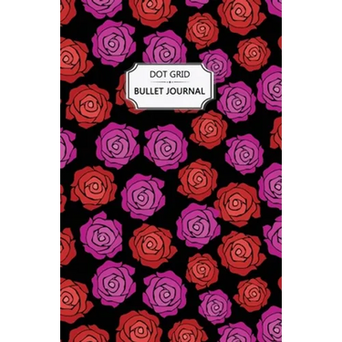 Roses Dot Grid Bullet Journal: Dot Grid Bullet Journal Notebook - Bullet Planner, Dot Journal, Dotted Paper for Writing Diary, Notes, Sketching - Per