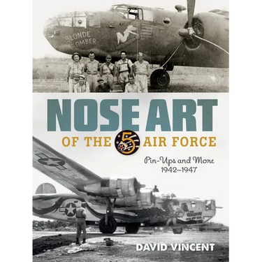 Nose Art of the 5th Air Force: Pin-Ups and More, 1942-1947