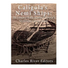 Caligula's Nemi Ships: The History of the Roman Emperor's Mysterious Luxury Boats