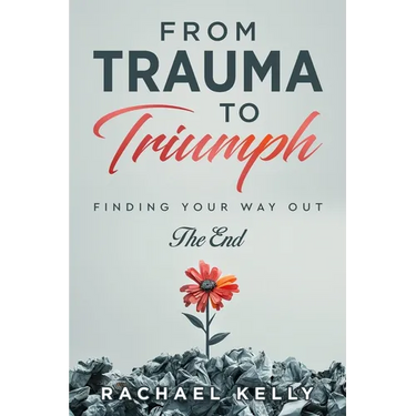 From Trauma to Triumph: Finding your way out: The End