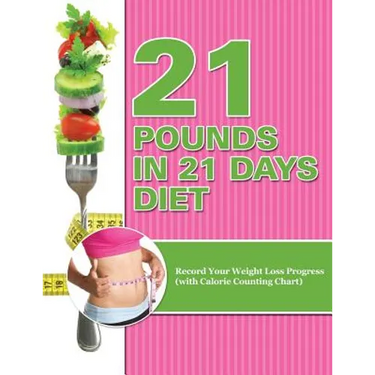 21 Pounds in 21 Days Diet: Record Your Weight Loss Progress (with Calorie Counting Chart)