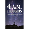 4 A.M. Thoughts: A Journey Through Love, Loss, and Life