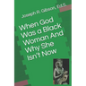 When God Was a Black Woman: And Why She Isn't Now
