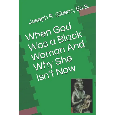 When God Was a Black Woman: And Why She Isn't Now