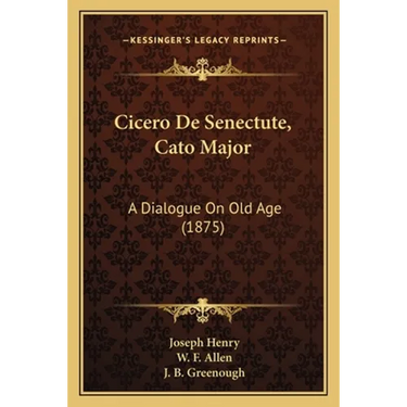 Cicero De Senectute, Cato Major: A Dialogue On Old Age (1875)