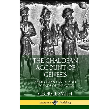 The Chaldean Account of Genesis: Babylonian Fables, and Legends of the Gods (Hardcover)
