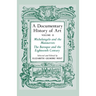 A Documentary History of Art, Volume 2: Michelangelo and the Mannerists, the Baroque and the Eighteenth Century