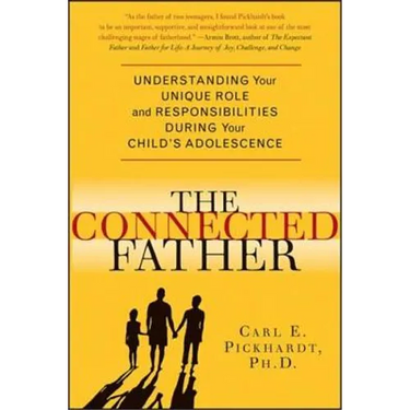 The Connected Father: Understanding Your Unique Role and Responsibilities During Your Child's Adolescence