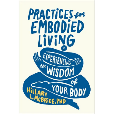 Practices for Embodied Living: Experiencing the Wisdom of Your Body