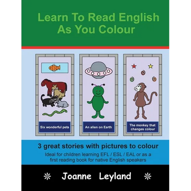 Learn To Read English As You Colour: 3 great stories with pictures to colour - Ideal for children learning EFL / ESL / EAL or as a first reading book