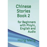 Chinese Stories Book 2: for Beginners with Pinyin, English and Audio