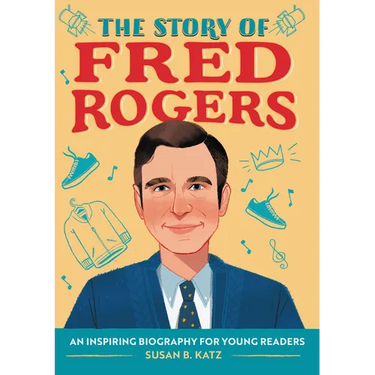 The Story of Fred Rogers: An Inspiring Biography for Young Readers