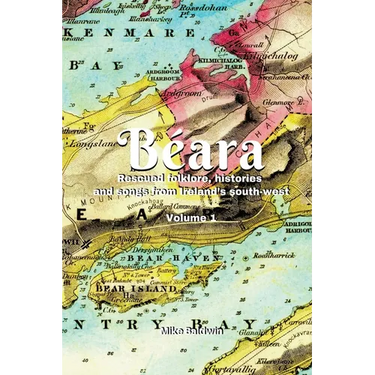 Béara: Rescued folklore, histories and songs from Ireland's south-west. Vol. 1