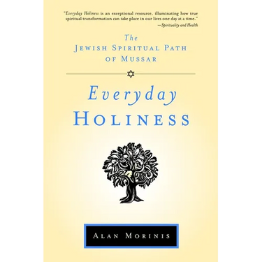 Everyday Holiness: The Jewish Spiritual Path of Mussar