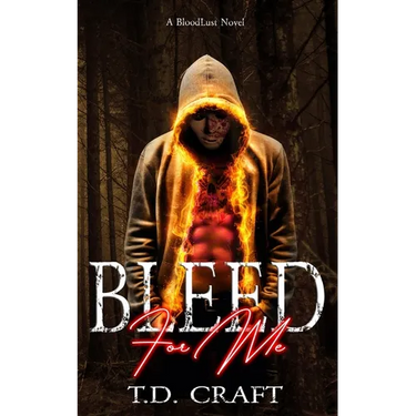 Bleed For Me: A BloodLust Novel - Book 1