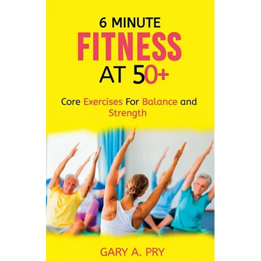 6 Minute Fitness at 50+: Core Exercise for Balance and Strength