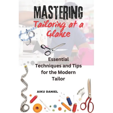 Mastering Tailoring at a Glance: Essential Techniques and Tips for the Modern Tailor