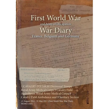 1 CAVALRY DIVISION Divisional Troops Royal Army Medical Corps 3 Cavalry Field Ambulance, Royal Army Medical Corps 9 Cavalry Field Ambulance and 9 Sani