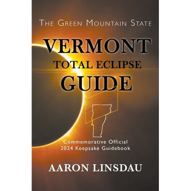 Vermont Total Eclipse Guide: Official Commemorative 2024 Keepsake Guidebook
