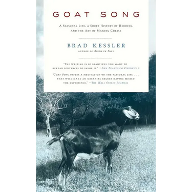 Goat Song: A Seasonal Life, a Short History of Herding, and the Art of Making Cheese