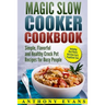 Magic Slow Cooker Cookbook Simple, Flavorful and Healthy Crock Pot Recipes for Busy People