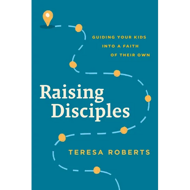 Raising Disciples: Guiding Your Kids Into a Faith of Their Own
