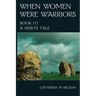 When Women Were Warriors Book III