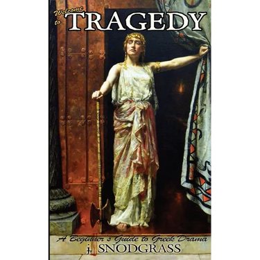 Welcome to Tragedy: A Beginner's Guide to Greek Drama