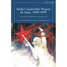 Fada'i Guerrilla PRAXIS in Iran, 1970 - 1979: Narratives and Reflections on Everyday Life