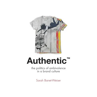Authentic(tm): The Politics of Ambivalence in a Brand Culture