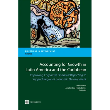Accounting for Growth in Latin America and the Caribbean: Improving Corporate Financial reporting to Support Regional Economic Development